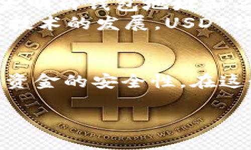 很高兴为您解答关于USDT钱包名称和地址的问题。首先，我们需要了解USDT钱包的基本概念及其组成部分，接着再具体分析如何查找USDT钱包的名称和地址。以下是详细的内容。

什么是USDT钱包
USDT（Tether）是一种稳定币，其价值与法定货币（如美元）挂钩，广泛应用于加密货币交易中。USDT钱包则是存储和管理这种数字资产的工具。与传统银行账户不同，USDT钱包不仅可以收发USDT，还能进行兑换和交易。

USDT钱包的名称和地址
在数字货币领域，钱包名称和地址是两个重要的概念。钱包名称通常是用户自定义的标识，方便用户识别自己的钱包，而钱包地址则是一个长字符串，是用于接收资金的唯一标识符。

如何查找USDT钱包地址
如果您想查找自己的USDT钱包地址，可以按照以下步骤进行：
ol
    li打开您的USDT钱包应用或访问其官方网站。/li
    li登录您的账户，确保您有权限查看钱包信息。/li
    li在主页或钱包详情页面，您会看到“充值”或“接收”选项，这里通常会显示您的USDT钱包地址。/li
/ol

如何查找USDT钱包名称
与钱包地址不同，钱包名称通常需要在创建钱包时自行设置。一般情况下，您可以在钱包应用的设置或账户管理页面查找到您的钱包名称。如果您忘记了名称，可以考虑重命名以便于后续识别。

保存和管理您的钱包信息
在使用USDT钱包时，保存好您的钱包地址和名称是非常重要的。以下是一些管理建议：
ul
    li定期备份：将钱包信息备份到安全的地方，防止丢失。/li
    li安全设置：启用双重认证等安全设置，确保您的钱包免受黑客攻击。/li
    li保持更新：定期更新钱包应用，获取最新的安全和功能改进。/li
/ul

个人经验分享
回想过去，我第一次接触加密货币时，仍然存在很多困惑。记得当时在设置我的第一个USDT钱包时，不太明白钱包地址和名称的区别，导致几次交易出现了错误。那段时间我花了很多精力去研究如何有效管理我的数字资产。
我意识到，一个易于识别的名称和准确的地址是确保交易顺利进行的关键。或许在未来的某一天，随着技术的发展，USDT钱包会变得更加智能化，但在此之前，我们依然需要认真对待这些细节。

总结
USDT钱包的名称和地址是使用数字货币的基础知识，掌握它们不仅能够提升您的使用体验，还能提高资金的安全性。在这个数字资产日益普及的时代，更多的人将接触到加密货币，因此了解如何管理这些资产显得尤为重要。

希望以上信息能帮助您更好地理解和管理您的USDT钱包。如有更多问题，欢迎随时询问！