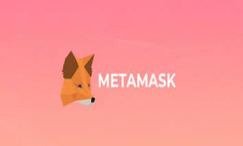 

以太坊官方钱包导入MetaMask的完整指南
